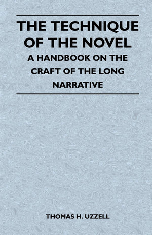 The Technique of the Novel  A Handbook on the Craft of the Long Narrative,Used