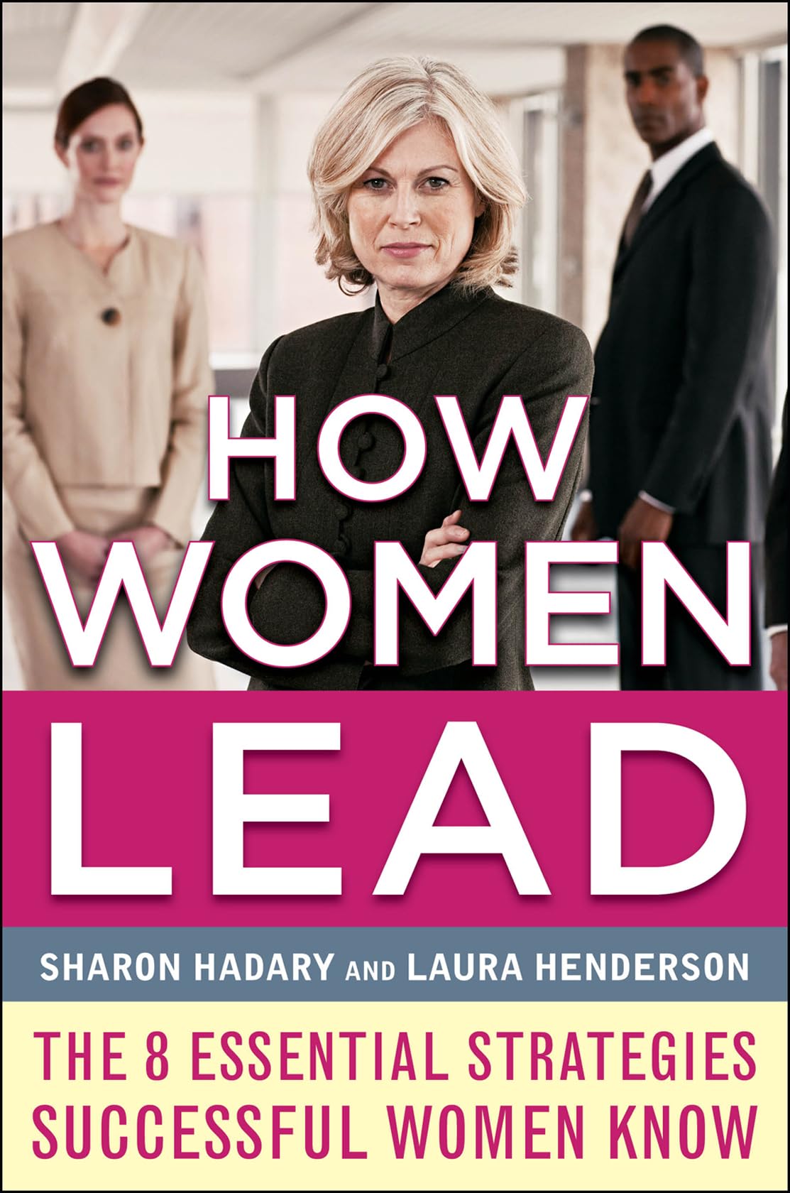 How Women Lead: The 8 Essential Strategies Successful Women Know,Used