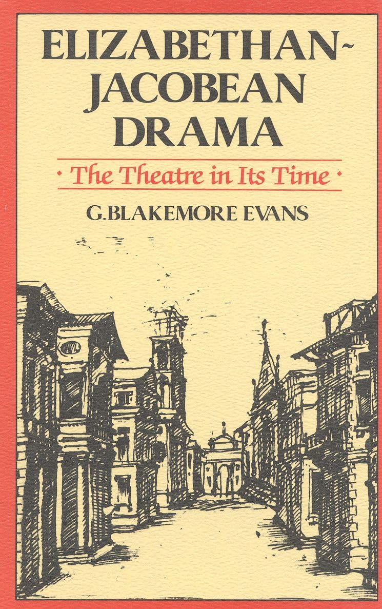 Elizabethan Jacobean Drama: The Theatre In Its Time