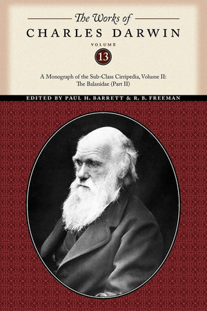 The Works Of Charles Darwin, Volume 13: A Monograph Of The Subclass Cirripedia, Volume Ii: The Balanidae (Part Two) (The Works ,New