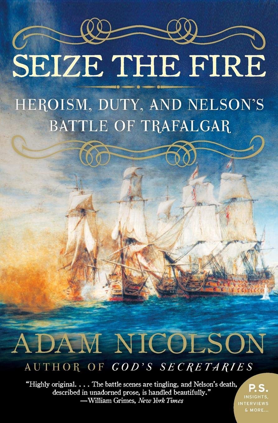 Seize the Fire: Heroism, Duty, and Nelson's Battle of Trafalgar,Used