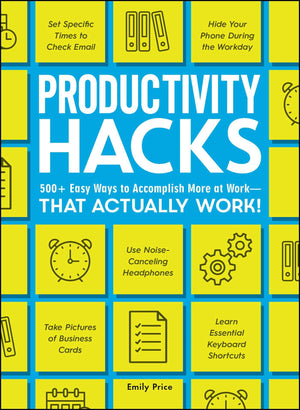Productivity Hacks: 500+ Easy Ways to Accomplish More at WorkThat Actually Work! (Life Hacks Series),Used