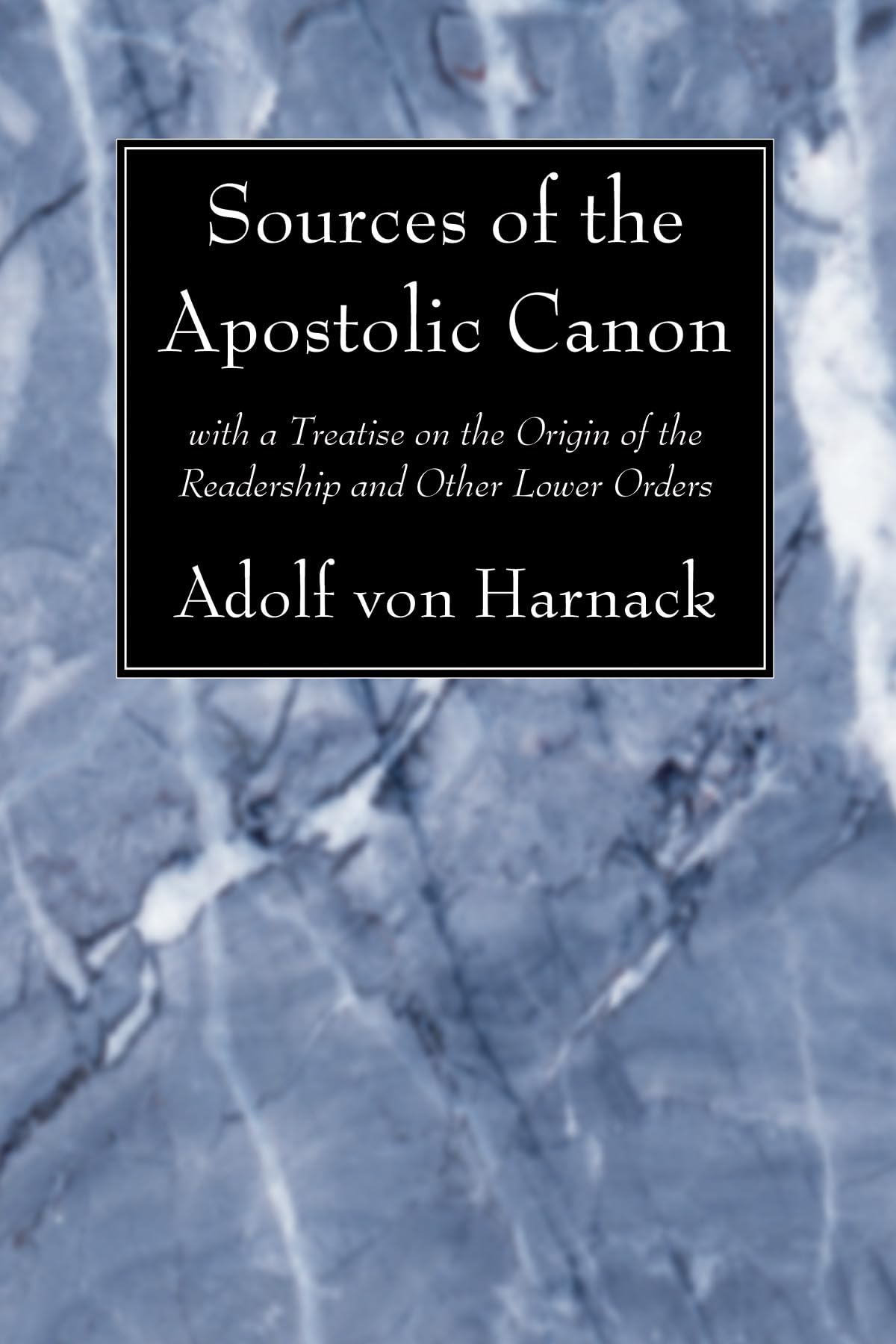 Sources Of The Apostolic Canon: With A Treatise On The Origin Of The Readership And Other Lower Orders,Used