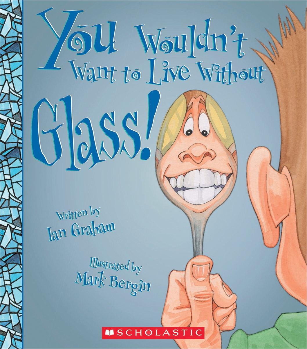 You Wouldn't Want to Live Without Glass! (You Wouldn't Want to Live Without),Used