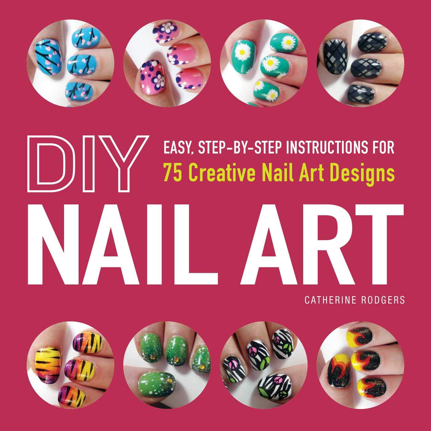 DIY Nail Art: Easy, StepbyStep Instructions for 75 Creative Nail Art Designs,Used