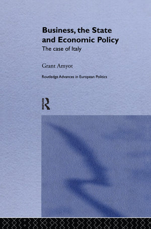 Business, The State and Economic Policy: The Case of Italy (Routledge Advances in European Politics),Used