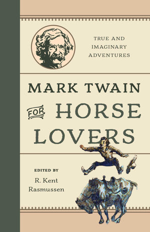 Mark Twain For Horse Lovers: True And Imaginary Adventures With Horses And Their Kin