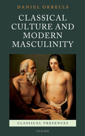 Classical Culture and Modern Masculinity (Classical Presences),Used