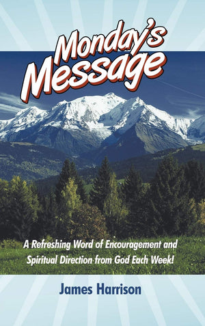 Monday'S Message: A Refreshing Word Of Encouragement And Spiritual Direction From God Each Week!,Used
