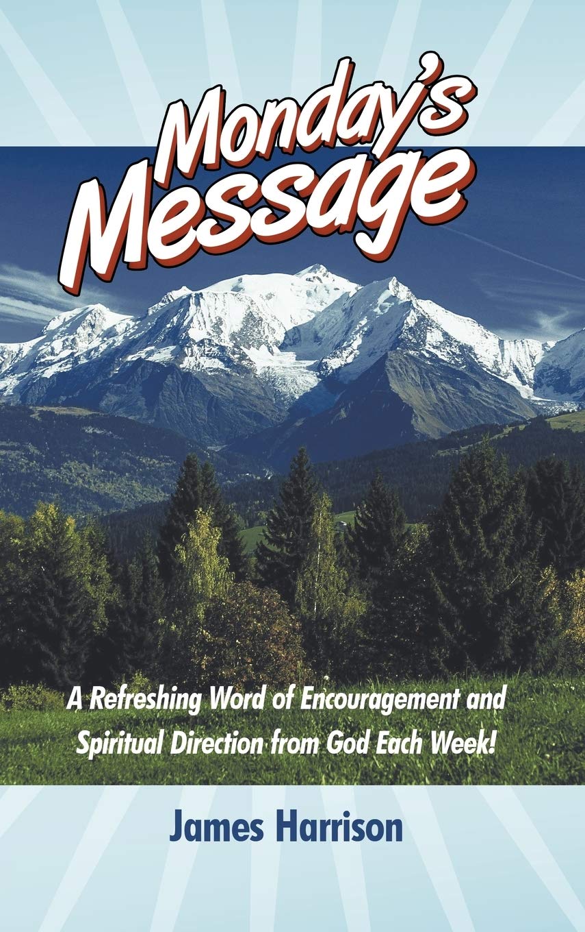 Monday'S Message: A Refreshing Word Of Encouragement And Spiritual Direction From God Each Week!,Used