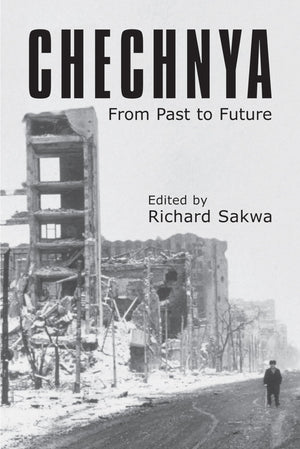 Chechnya: From Past To Future (Anthem Series On Russian, East European And Eurasian Studies,Anthem Studies In Peace, Conflict An