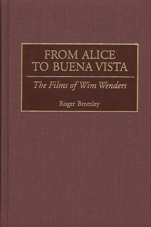 From Alice To Buena Vista: The Films Of Wim Wenders