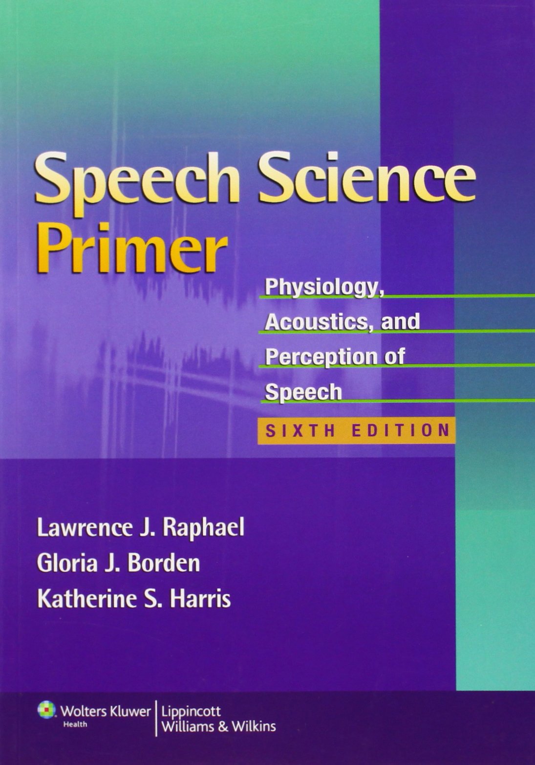 Speech Science Primer: Physiology, Acoustics, and Perception of Speech,New