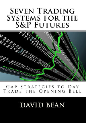 Seven Trading Systems For The S&P Futures: Gap Strategies To Day Trade The Opening Bell