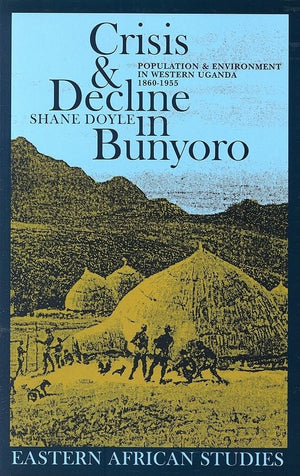 Crisis & Decline In Bunyoro: Population & Environment In Western Uganda 18601955 (Eastern African Studies),Used
