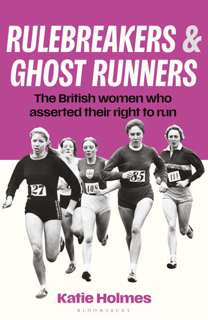 Rulebreakers And Ghost Runners: The British Women Who Asserted Their Right To Run