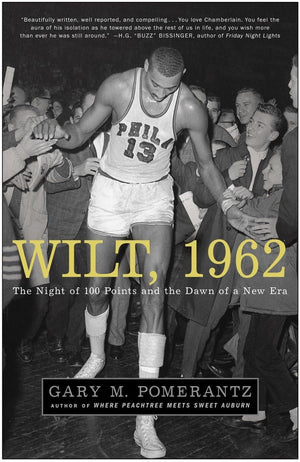 Wilt, 1962: The Night of 100 Points and the Dawn of a New Era,New