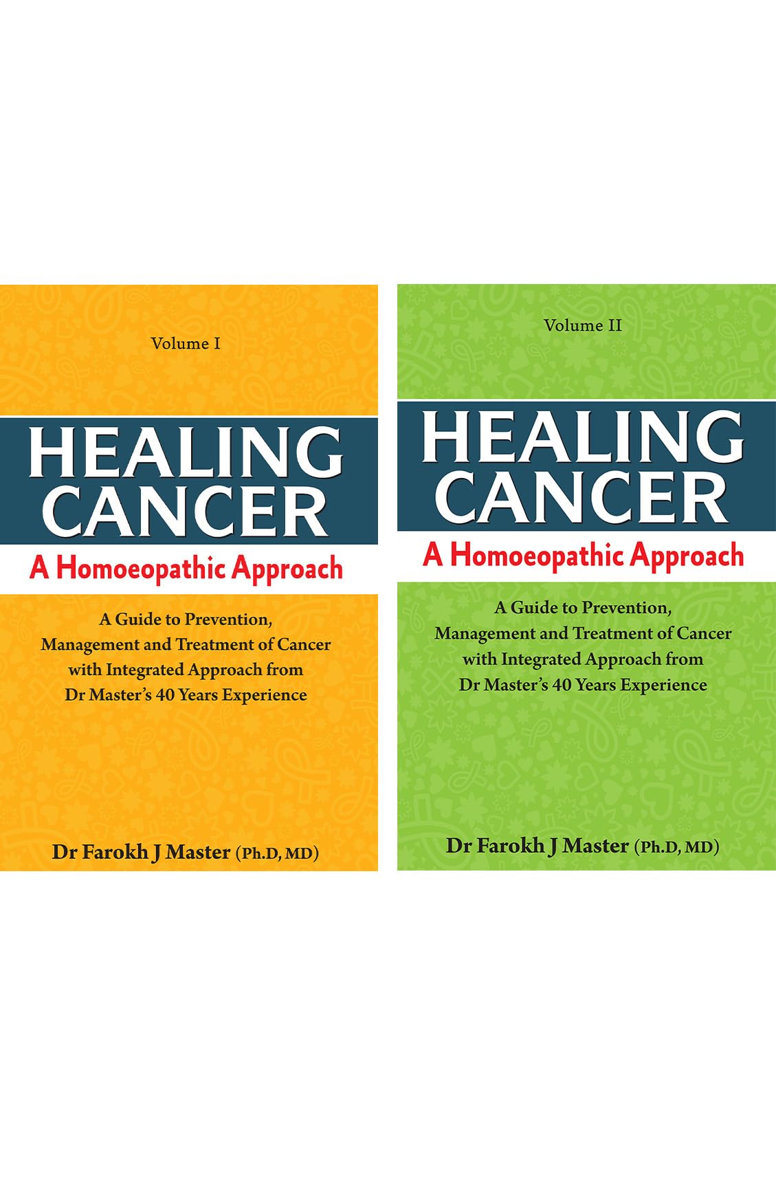 Healing Cancer A Homoeopathic Approach (Volume - I & Ii) - A Guide To Prevention Management And Treatment Of Cancer With Integrated Approach From Dr. Masters 40 Years Experience