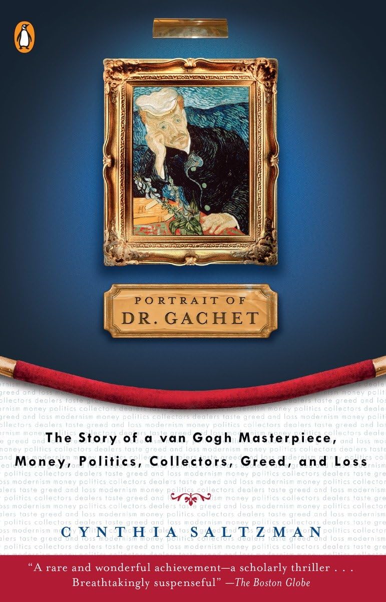 Portrait Of Dr. Gachet: The Story Of A Van Gogh Masterpiece, Money, Politics, Collectors, Greed, And Loss