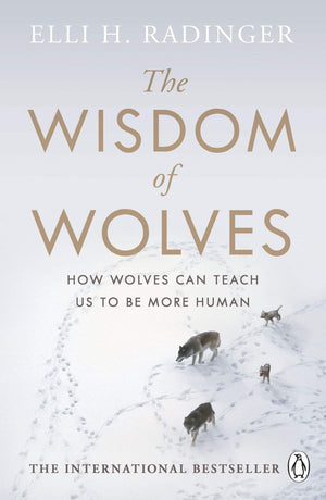 The Wisdom of Wolves: How Wolves Can Teach Us to Be More Human,New