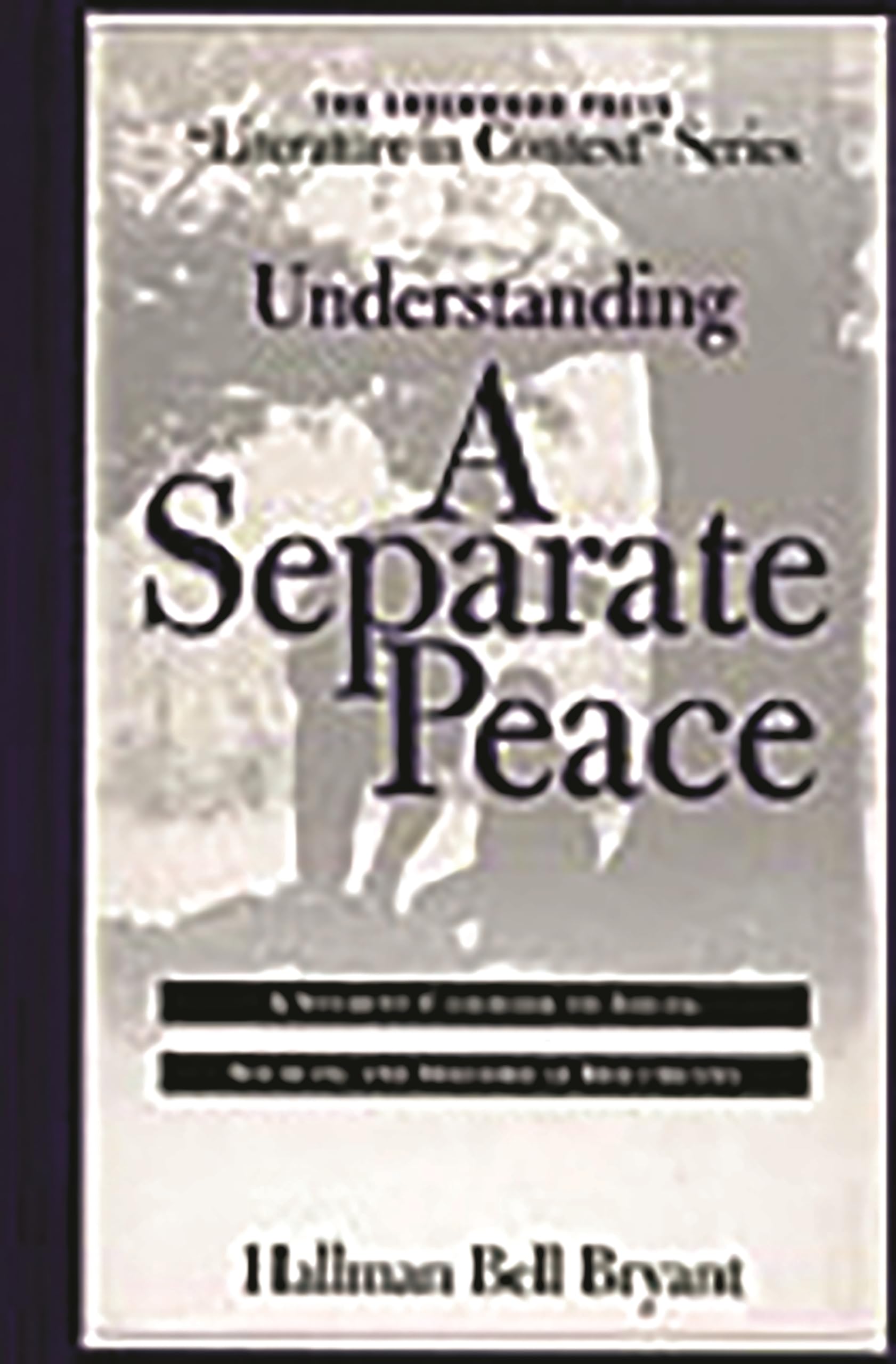 Understanding A Separate Peace: A Student Casebook to Issues, Sources, and Historical Documents,Used