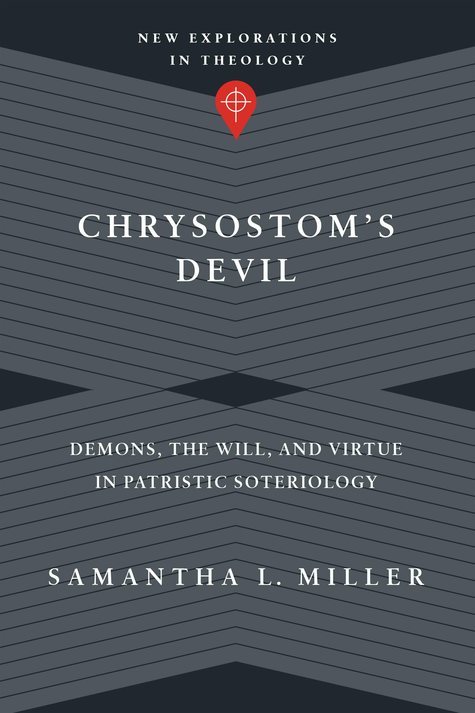 Chrysostom's Devil: Demons, the Will, and Virtue in Patristic Soteriology (New Explorations in Theology),Used