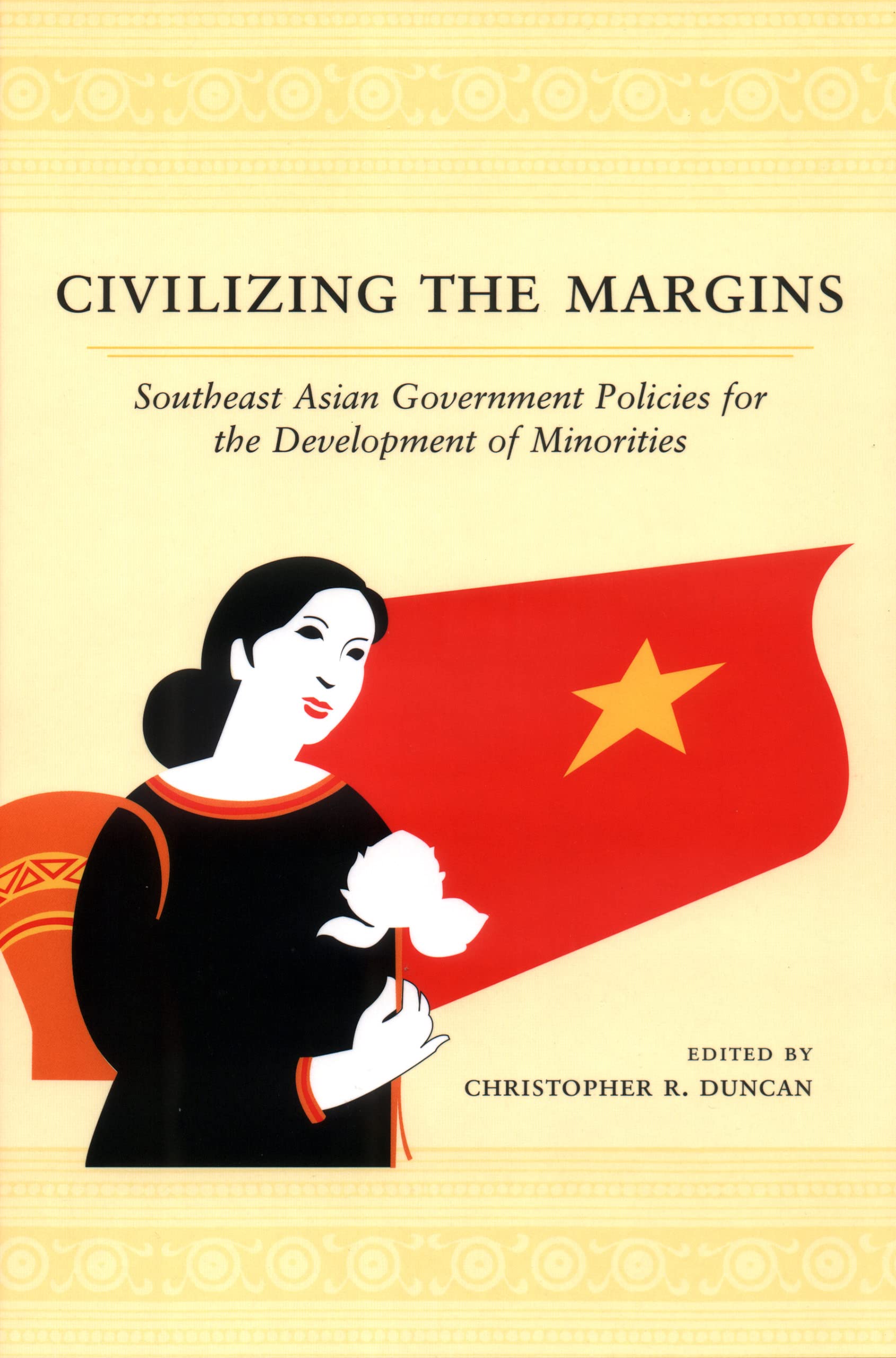 Civilizing the Margins: Southeast Asian Government Policies for the Development of Minorities,Used
