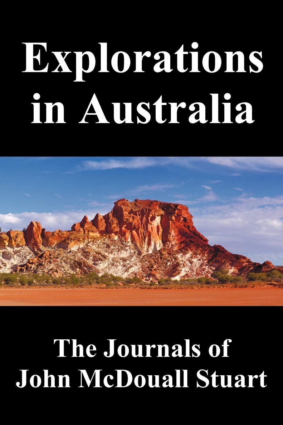 Explorations in Australia: The Journals of John McDouall Stuart, Fully Illustrated,Used