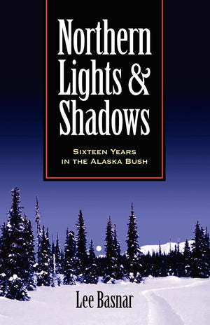 Northern Lights and Shadows: Sixteen Years in the Alaska Bush,Used