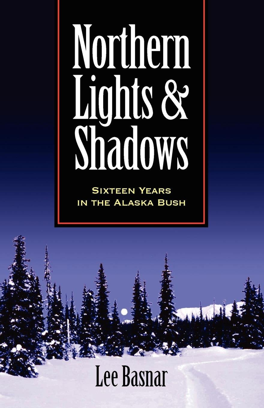 Northern Lights and Shadows: Sixteen Years in the Alaska Bush,Used