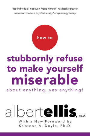 How to Stubbornly Refuse to Make Yourself Miserable About AnythingYes, Anything!,New