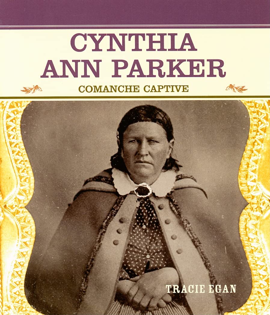 Cynthia Ann Parker: Comanche Captive (Primary Sources Of Famous People In American History),New