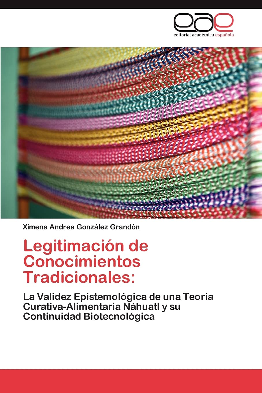Legitimacin de Conocimientos Tradicionales:: La Validez Epistemolgica de una Teora CurativaAlimentaria Nhuatl y su Cont,Used