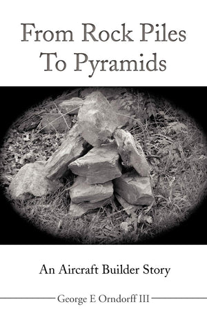 From Rock Piles To Pyramids: An Aircraft Builder Story,Used