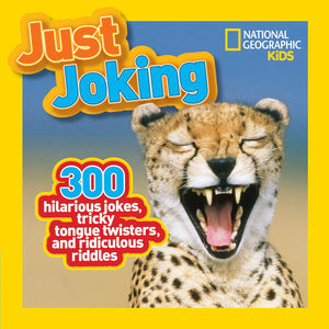 National Geographic Kids Just Joking: 300 Hilarious Jokes, Tricky Tongue Twisters, and Ridiculous Riddles,New