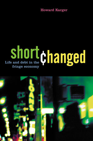 Shortchanged: Life and Debt in the Fringe Economy,Used