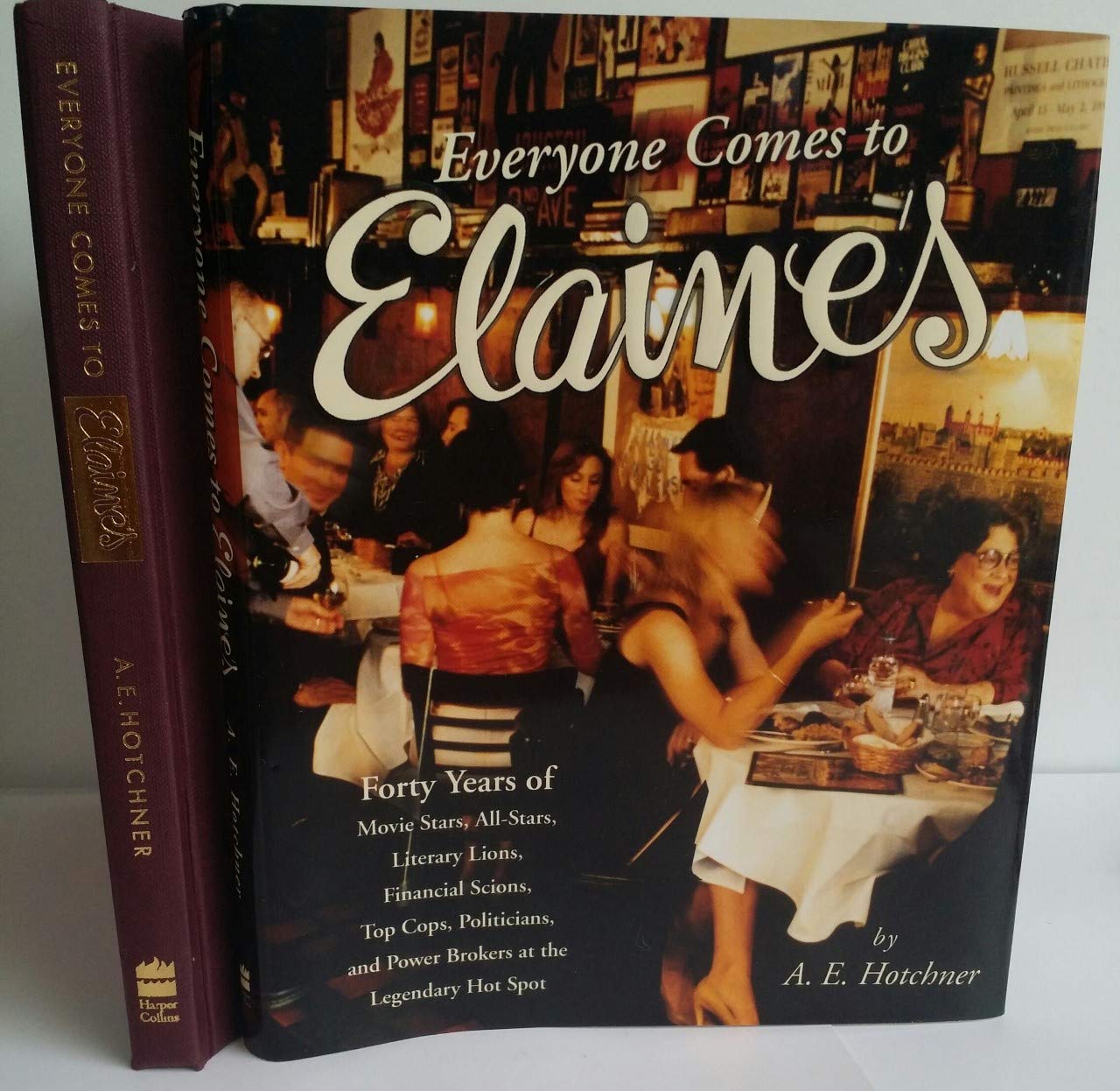 Everyone Comes To Elaines: Forty Years Of Movie Stars, Allstars, Literary Lions, Financial Scions, Top Cops, Politicians, And P,New
