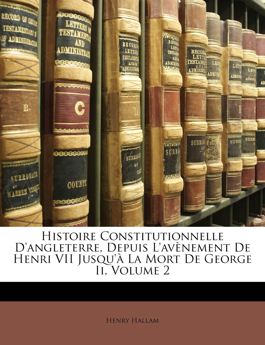 Histoire Constitutionnelle d'Angleterre, Depuis l'Avnement de Henri VII Jusqu' La Mort de George II, Volume 2 (French Edition),New