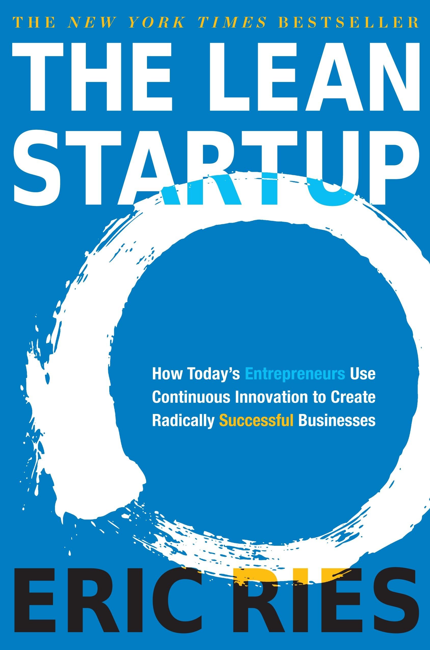 The Lean Startup: How Today's Entrepreneurs Use Continuous Innovation to Create Radically Successful Businesses,New