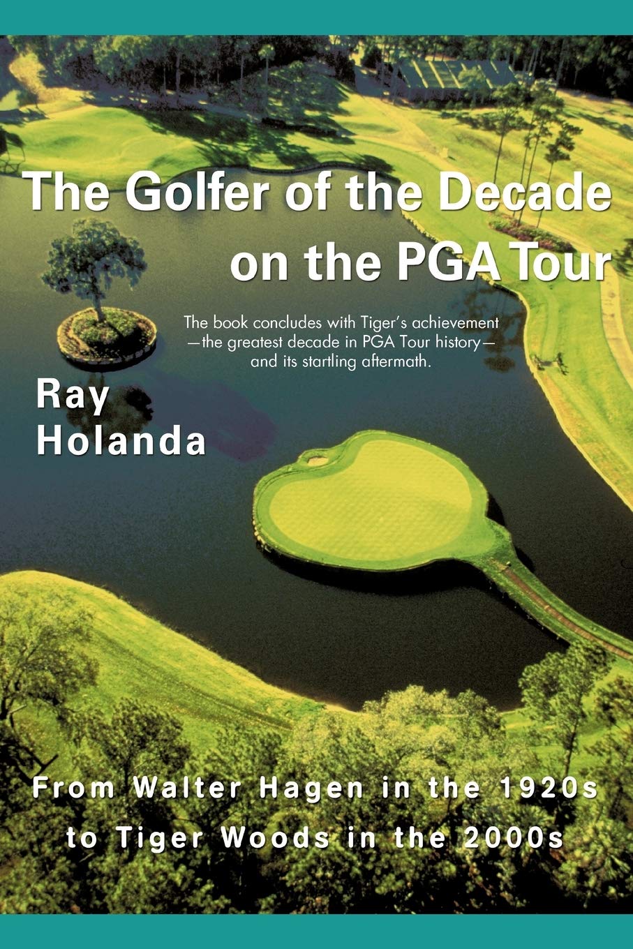 The Golfer of the Decade on the PGA Tour: From Walter Hagen in the 1920s to Tiger Woods in the 2000s,Used