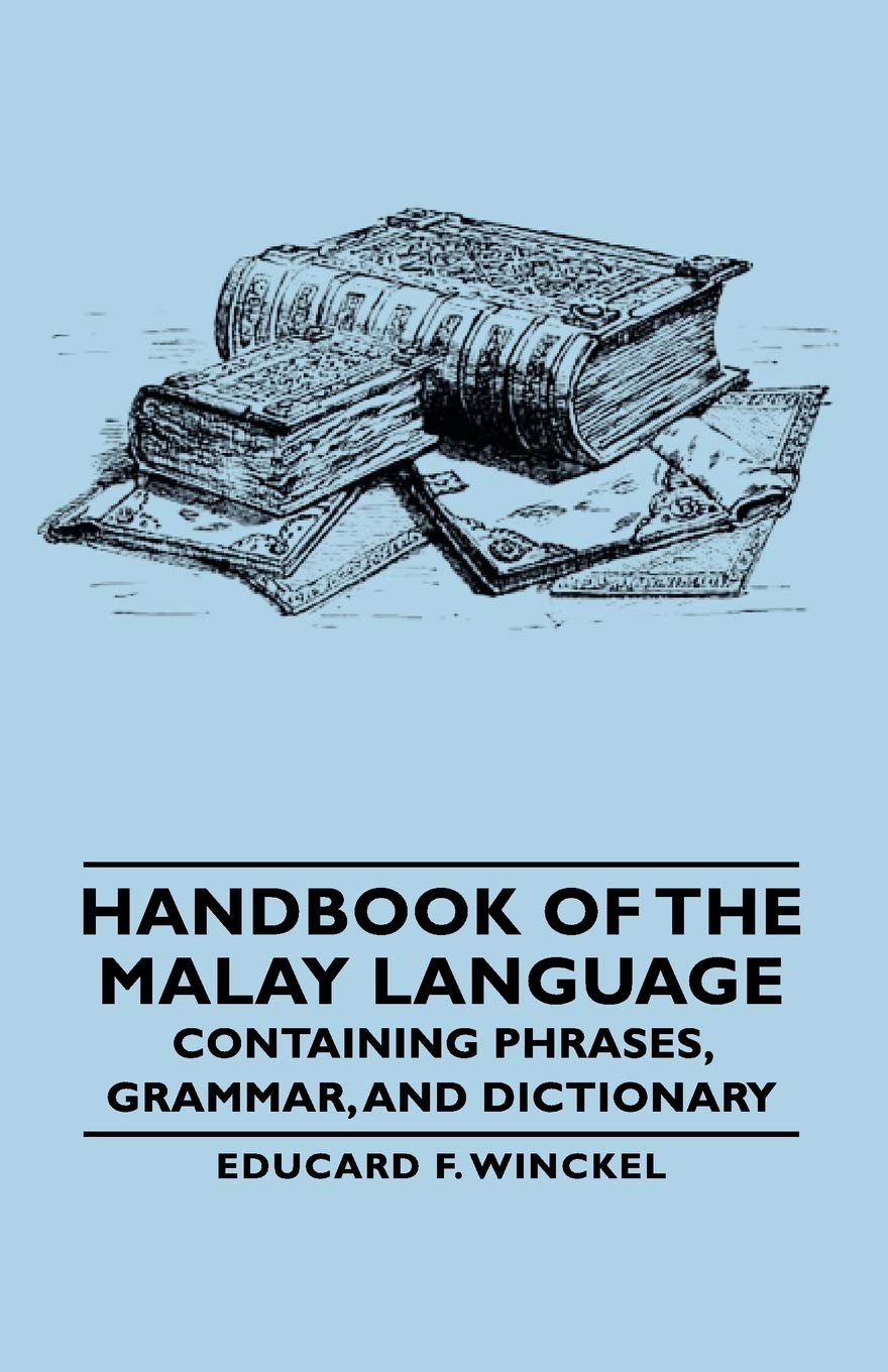 Handbook of the Malay Language  Containing Phrases, Grammar, and Dictionary,Used