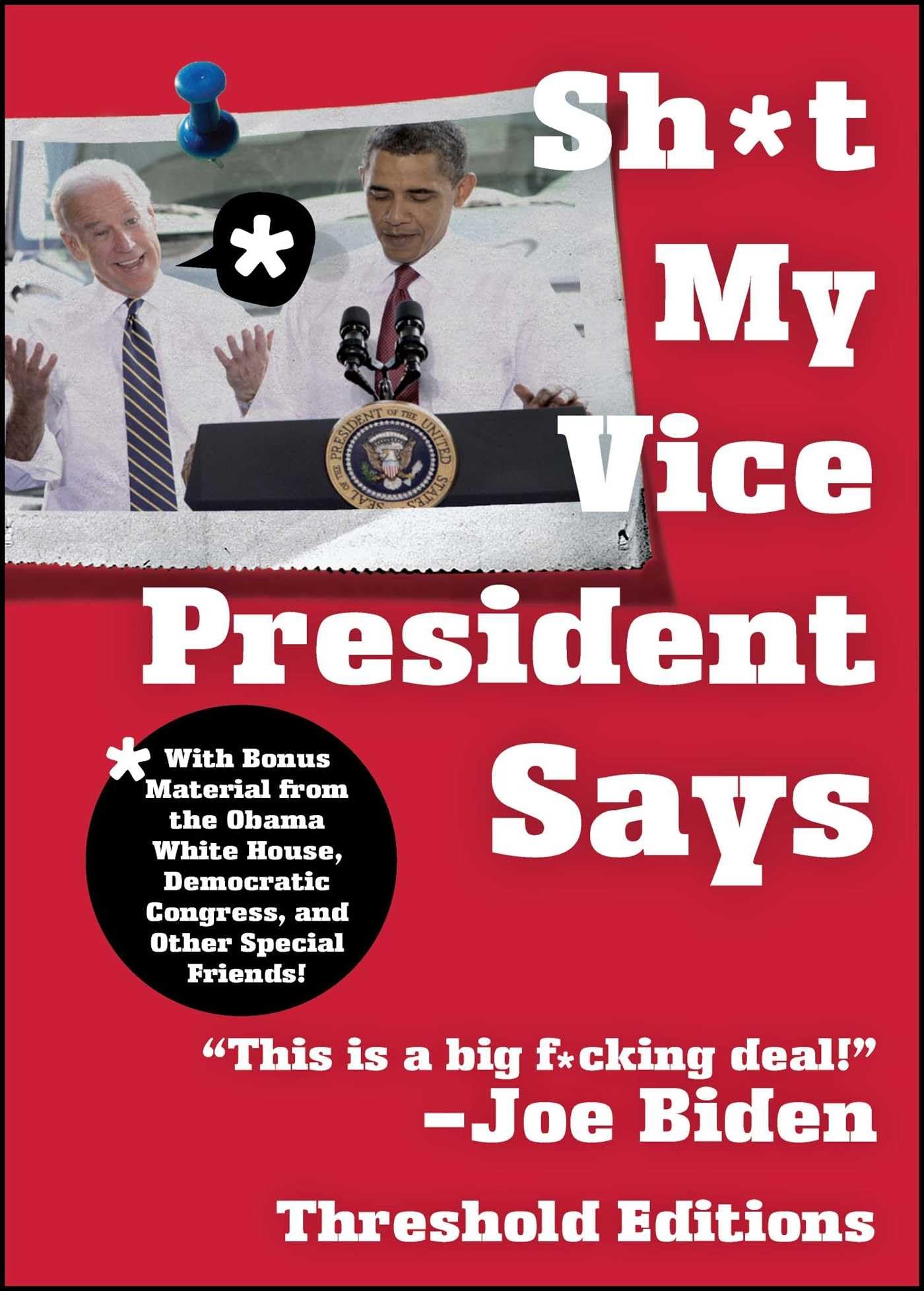 Sh*t My VicePresident Says: With Bonus Material from the Obama White House, Democratic Congress, and Other Special Friends!,Used