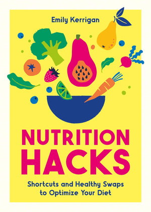 Nutrition Hacks: Shortcuts and Healthy Swaps to Optimize Your Diet