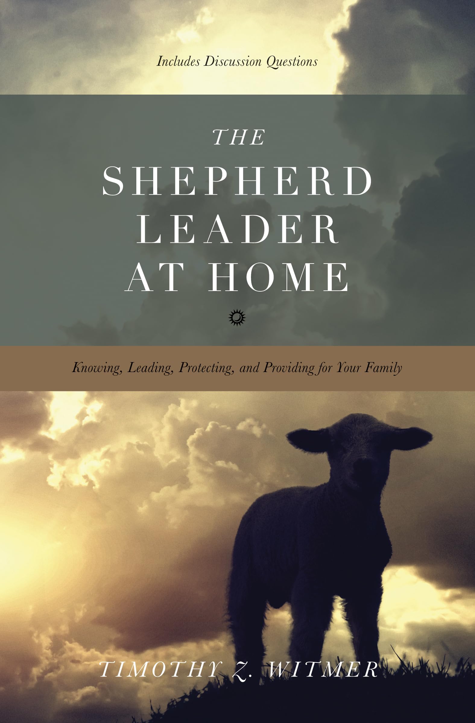 The Shepherd Leader at Home: Knowing, Leading, Protecting, and Providing for Your Family,Used