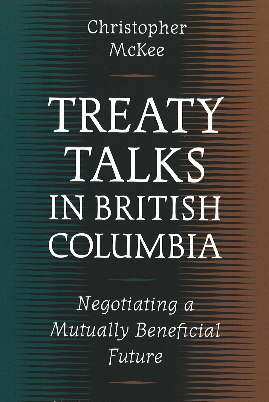 Treaty Talks in British Columbia : Negotiating a Mutually Beneficial Future,Used