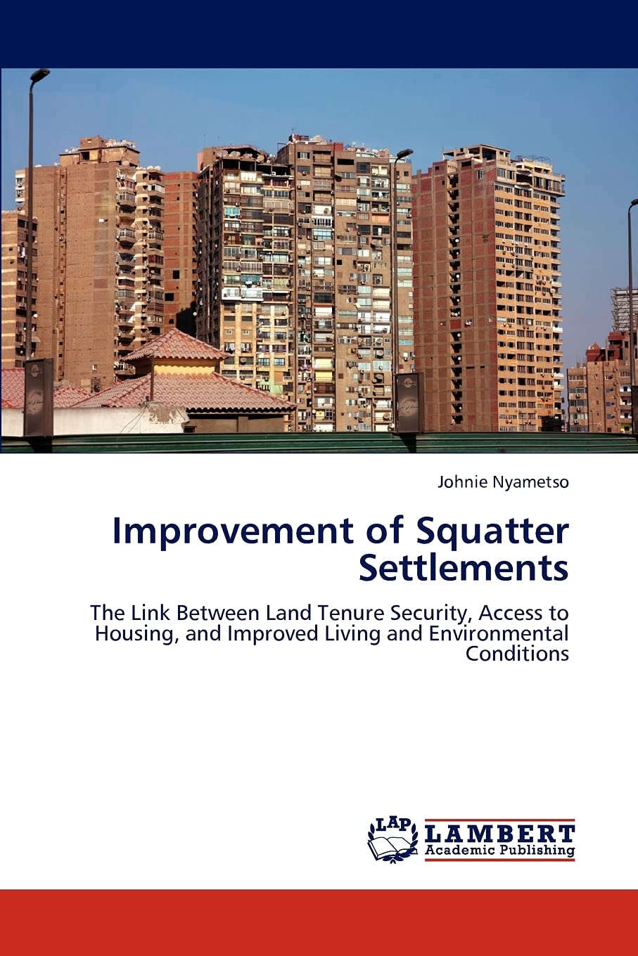 Improvement of Squatter Settlements: The Link Between Land Tenure Security, Access to Housing, and Improved Living and Environme,Used