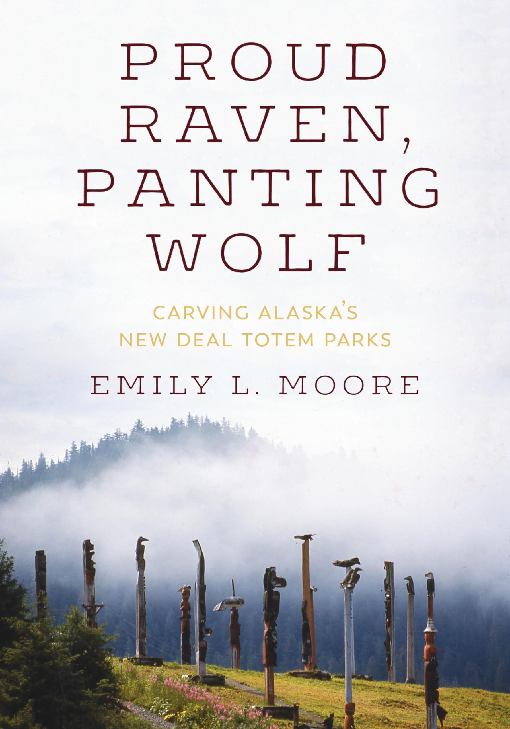 Proud Raven, Panting Wolf: Carving Alaska's New Deal Totem Parks (Art History Publication Initiative Books),Used
