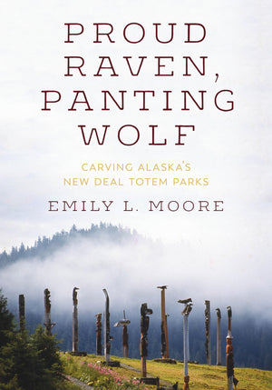 Proud Raven, Panting Wolf: Carving Alaska's New Deal Totem Parks (Art History Publication Initiative Books),Used