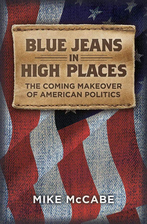 Blue Jeans in High Places, The Coming Makeover of American Politics,Used