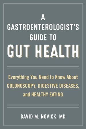 A Gastroenterologists Guide to Gut Health: Everything You Need to Know About Colonoscopy, Digestive Diseases, and Healthy Eating,Used